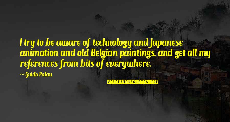 Los Mejores Amigos Quotes By Guido Palau: I try to be aware of technology and Los Mejores Amigos Quotes By Guido Palau: I try to be aware of technology and