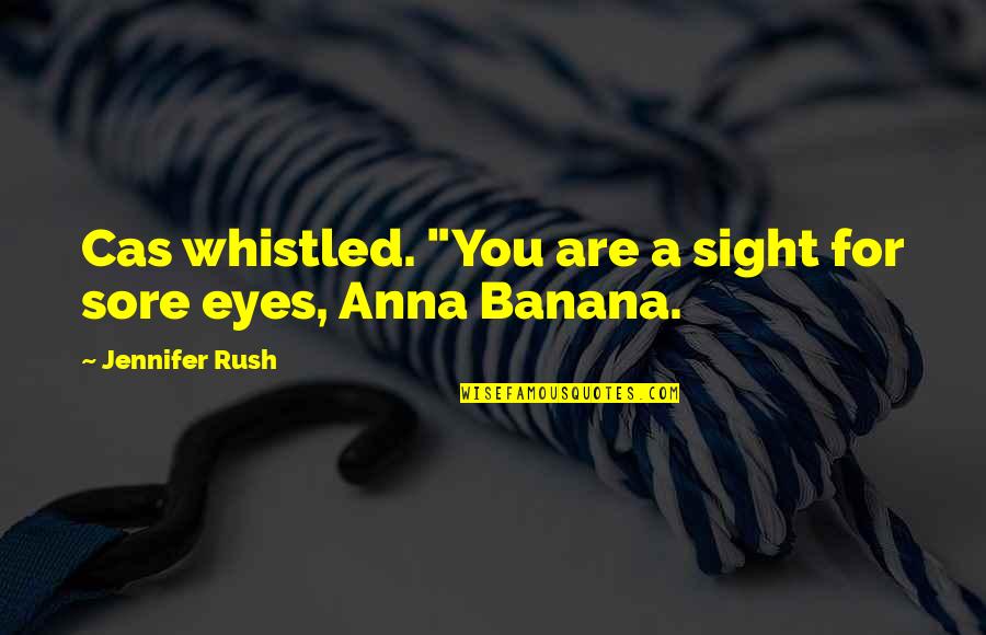 Los Mejores Amigos Quotes By Jennifer Rush: Cas whistled. "You are a sight for sore Los Mejores Amigos Quotes By Jennifer Rush: Cas whistled. "You are a sight for sore