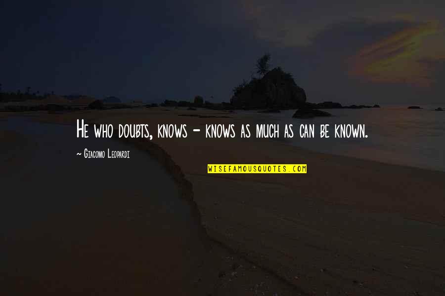 Los Pollos Hermanos Quotes By Giacomo Leopardi: He who doubts, knows - knows as much