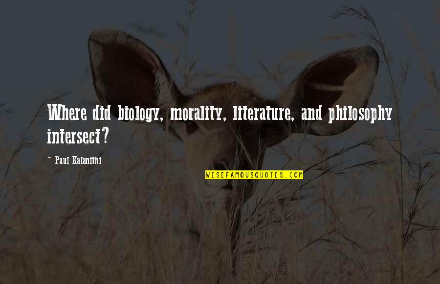 Los Pollos Hermanos Quotes By Paul Kalanithi: Where did biology, morality, literature, and philosophy intersect? Los Pollos Hermanos Quotes By Paul Kalanithi: Where did biology, morality, literature, and philosophy intersect?