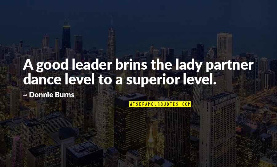 Los Problemas Quotes By Donnie Burns: A good leader brins the lady partner dance
