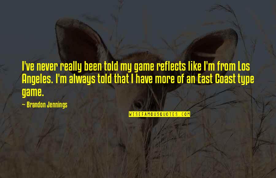Los Quotes By Brandon Jennings: I've never really been told my game reflects Los Quotes By Brandon Jennings: I've never really been told my game reflects