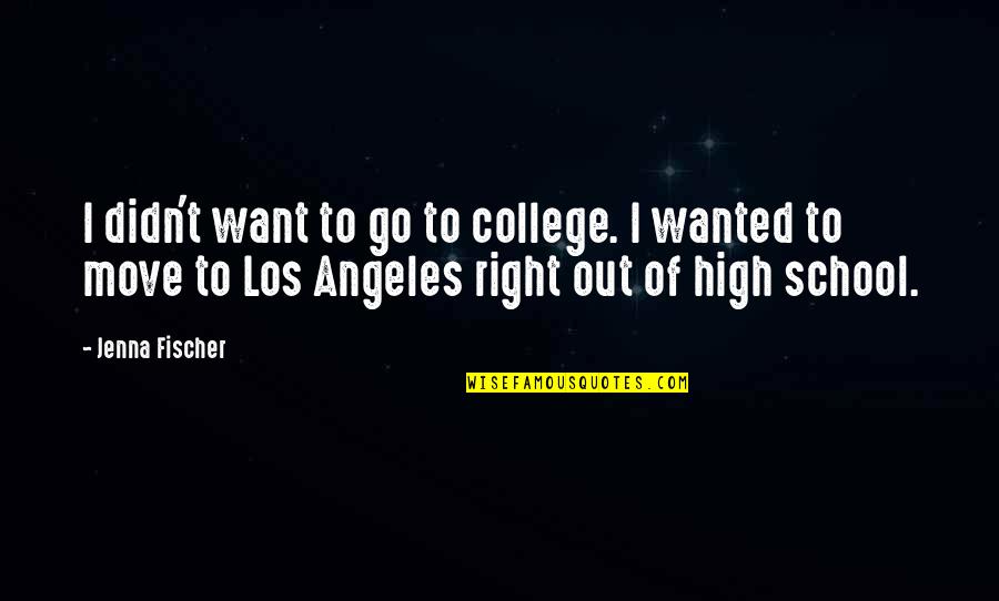 Los Quotes By Jenna Fischer: I didn't want to go to college. I