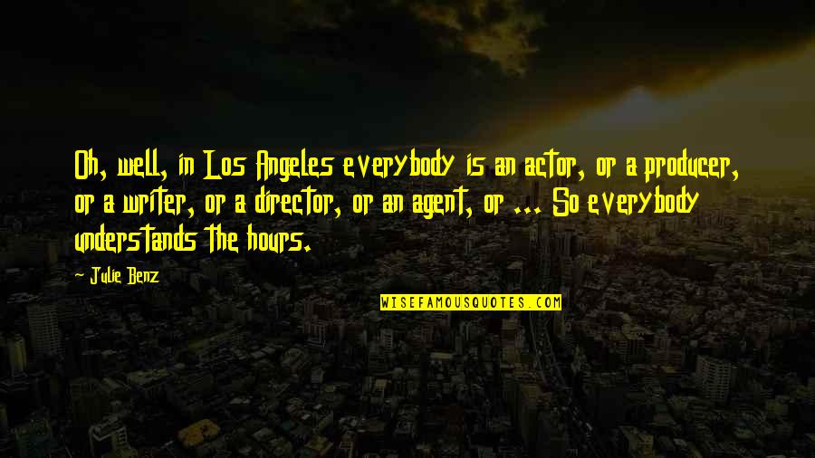 Los Quotes By Julie Benz: Oh, well, in Los Angeles everybody is an Los Quotes By Julie Benz: Oh, well, in Los Angeles everybody is an