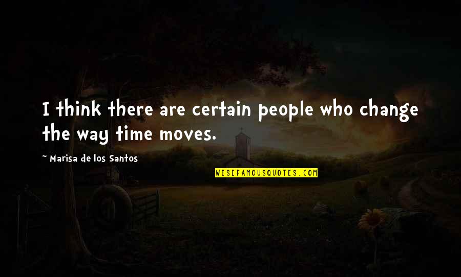 Los Quotes By Marisa De Los Santos: I think there are certain people who change Los Quotes By Marisa De Los Santos: I think there are certain people who change