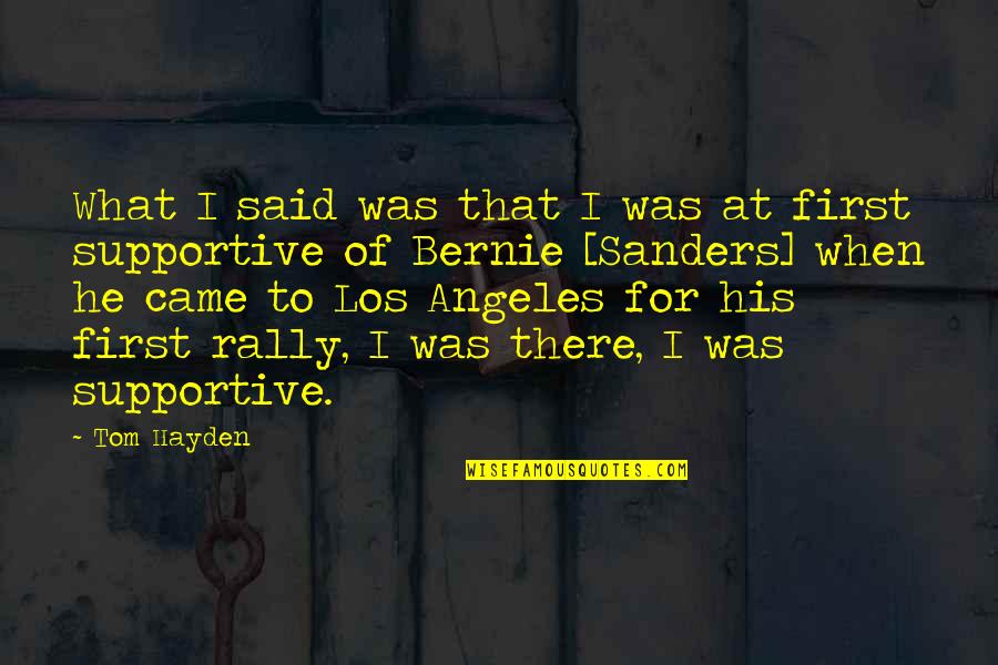 Los Quotes By Tom Hayden: What I said was that I was at Los Quotes By Tom Hayden: What I said was that I was at