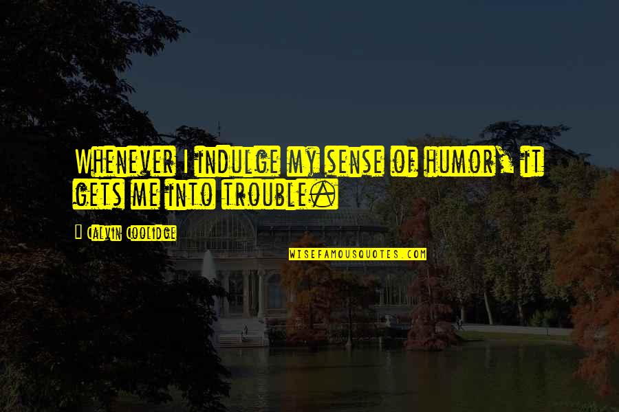 Los Recuerdos Quotes By Calvin Coolidge: Whenever I indulge my sense of humor, it