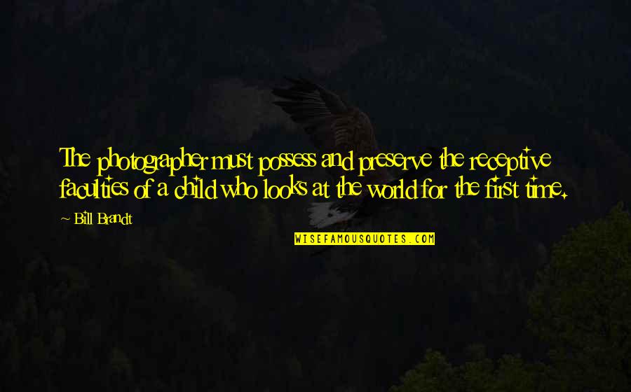 Los Santos Customs Quotes By Bill Brandt: The photographer must possess and preserve the receptive