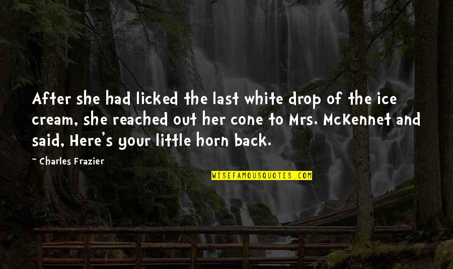 Los Secretos Quotes By Charles Frazier: After she had licked the last white drop Los Secretos Quotes By Charles Frazier: After she had licked the last white drop