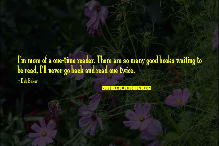 Los Secretos Quotes By Deb Baker: I'm more of a one-time reader. There are Los Secretos Quotes By Deb Baker: I'm more of a one-time reader. There are