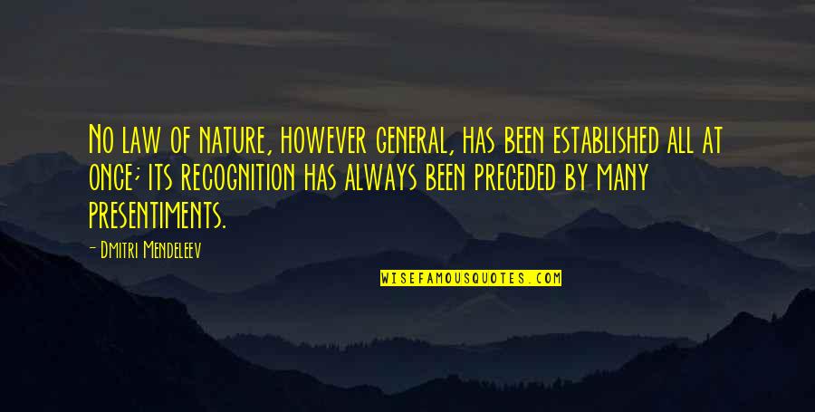 Los Secretos Quotes By Dmitri Mendeleev: No law of nature, however general, has been Los Secretos Quotes By Dmitri Mendeleev: No law of nature, however general, has been