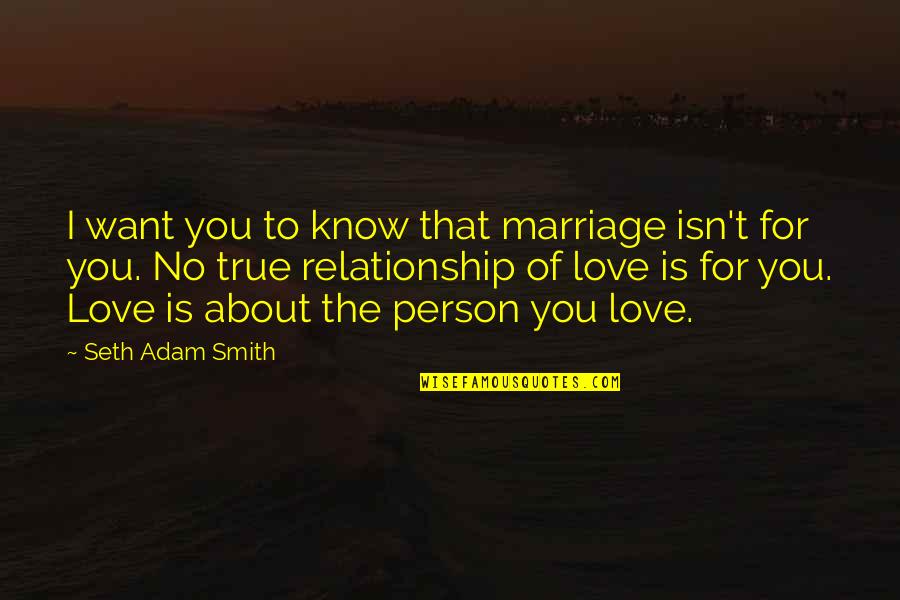 Los Secretos Quotes By Seth Adam Smith: I want you to know that marriage isn't Los Secretos Quotes By Seth Adam Smith: I want you to know that marriage isn't