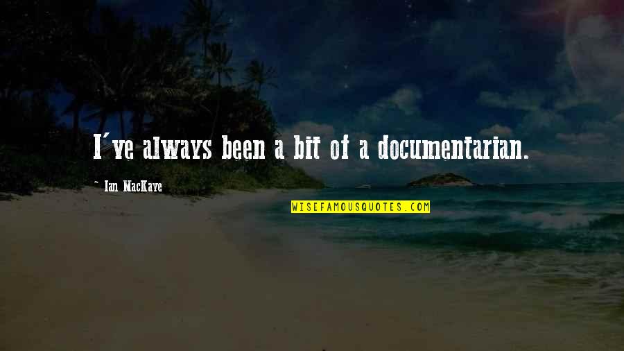 Los Sentidos Quotes By Ian MacKaye: I've always been a bit of a documentarian. Los Sentidos Quotes By Ian MacKaye: I've always been a bit of a documentarian.