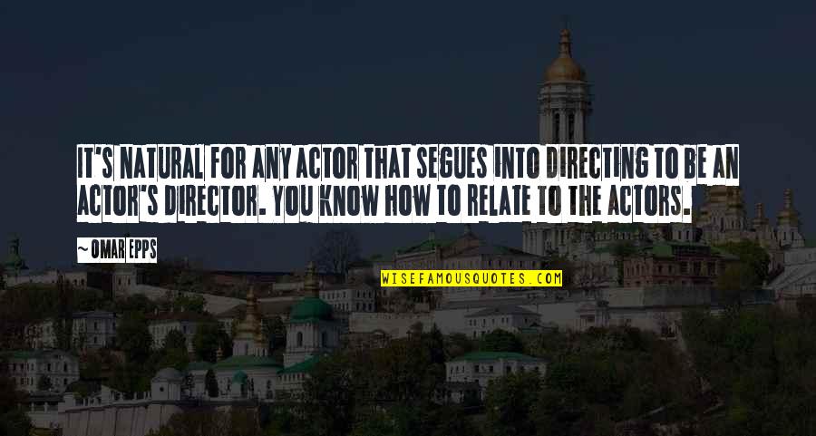Los Tigres Del Norte Quotes By Omar Epps: It's natural for any actor that segues into Los Tigres Del Norte Quotes By Omar Epps: It's natural for any actor that segues into