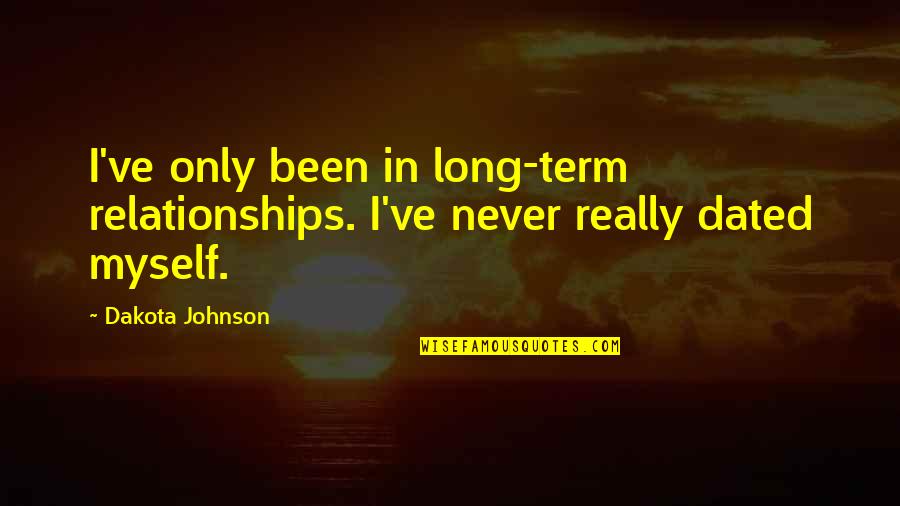 Los Titos Quotes By Dakota Johnson: I've only been in long-term relationships. I've never