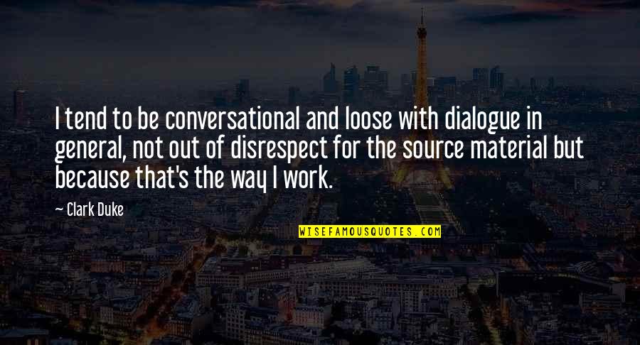 Los Tres Amigos Quotes By Clark Duke: I tend to be conversational and loose with