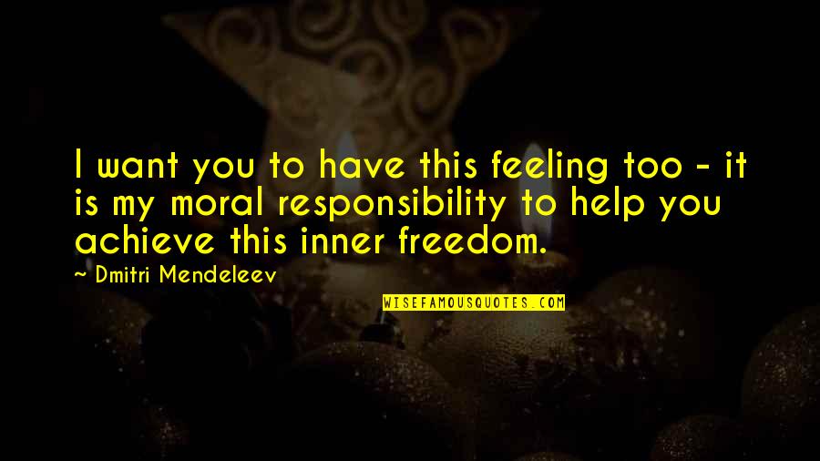 Los Tucanes De Tijuana Quotes By Dmitri Mendeleev: I want you to have this feeling too