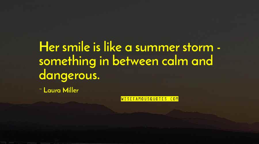 Los Valores Quotes By Laura Miller: Her smile is like a summer storm -