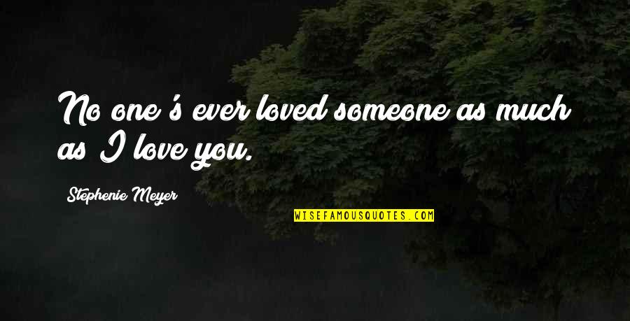 Los Valores Quotes By Stephenie Meyer: No one's ever loved someone as much as