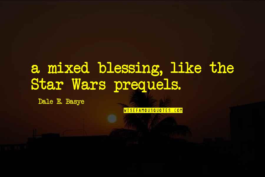 Los Vengadores Quotes By Dale E. Basye: a mixed blessing, like the Star Wars prequels.