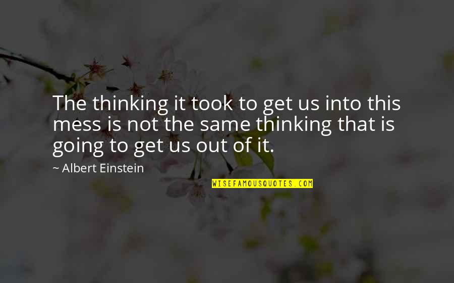 Losavio Maria Quotes By Albert Einstein: The thinking it took to get us into