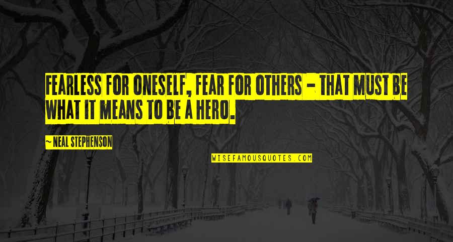 Losavio Maria Quotes By Neal Stephenson: Fearless for oneself, fear for others - that