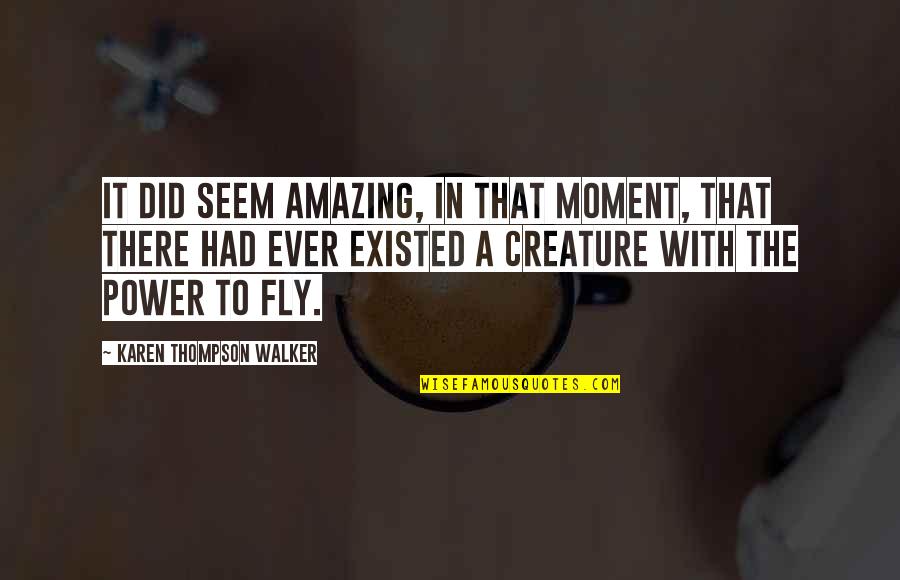 Losavio Rush Quotes By Karen Thompson Walker: It did seem amazing, in that moment, that