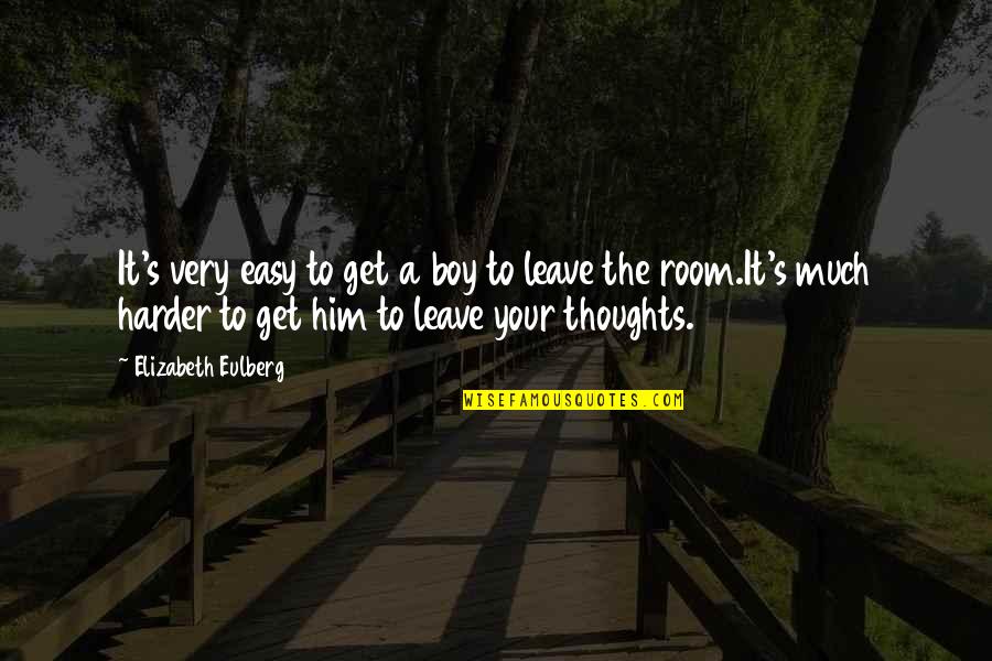 Loscheider Minnesota Quotes By Elizabeth Eulberg: It's very easy to get a boy to Loscheider Minnesota Quotes By Elizabeth Eulberg: It's very easy to get a boy to