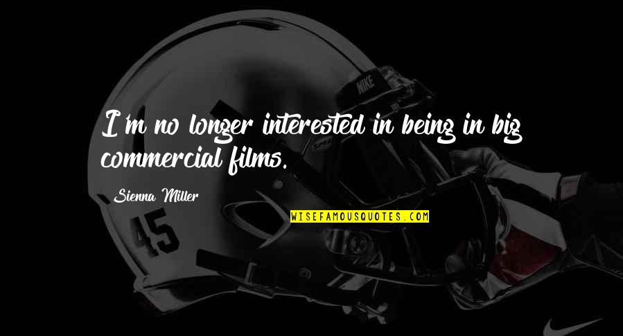 Loscheider Minnesota Quotes By Sienna Miller: I'm no longer interested in being in big Loscheider Minnesota Quotes By Sienna Miller: I'm no longer interested in being in big