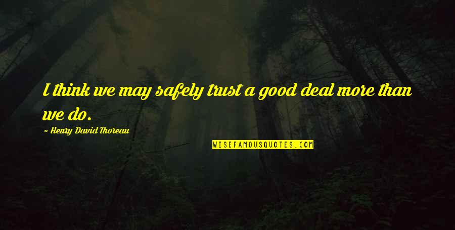 Loscil Full Quotes By Henry David Thoreau: I think we may safely trust a good