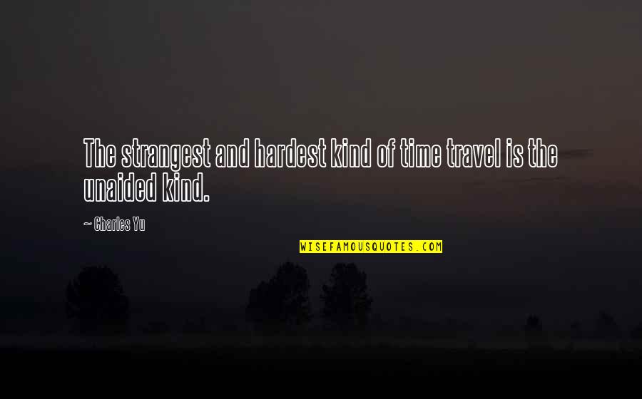 Lose A Good Friend Quotes By Charles Yu: The strangest and hardest kind of time travel