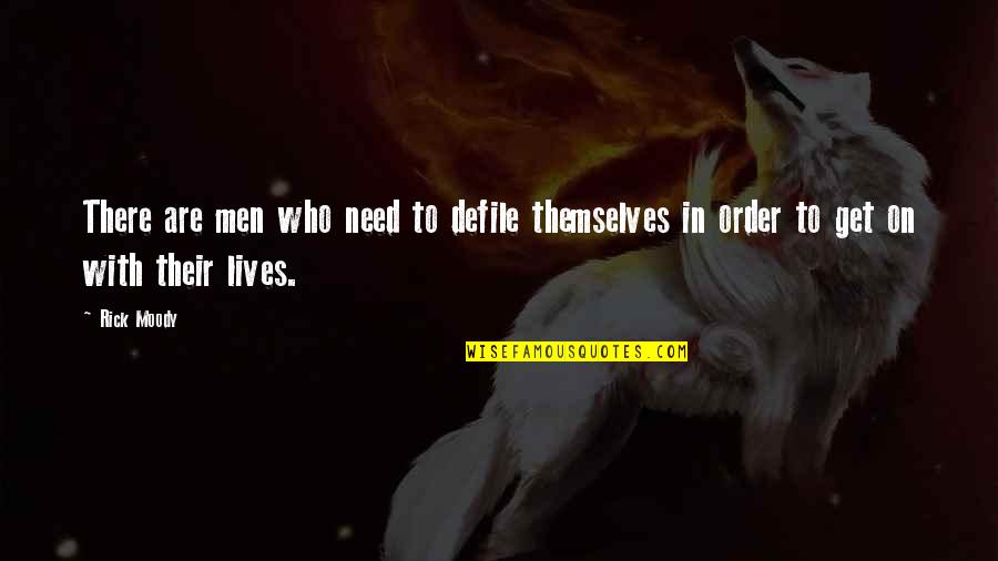 Lose A Good Friend Quotes By Rick Moody: There are men who need to defile themselves