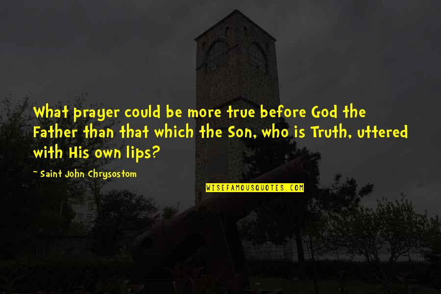 Lose A Good Friend Quotes By Saint John Chrysostom: What prayer could be more true before God Lose A Good Friend Quotes By Saint John Chrysostom: What prayer could be more true before God