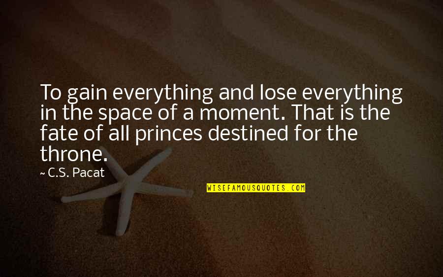 Lose And Gain Quotes By C.S. Pacat: To gain everything and lose everything in the
