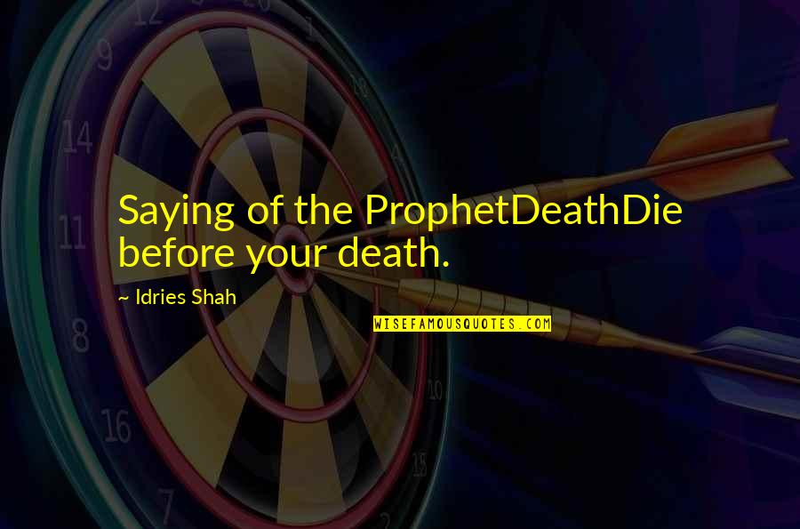 Lose And Loose Quotes By Idries Shah: Saying of the ProphetDeathDie before your death. Lose And Loose Quotes By Idries Shah: Saying of the ProphetDeathDie before your death.