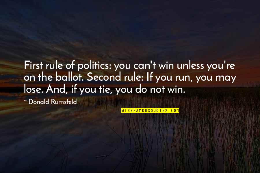 Lose And Win Quotes By Donald Rumsfeld: First rule of politics: you can't win unless