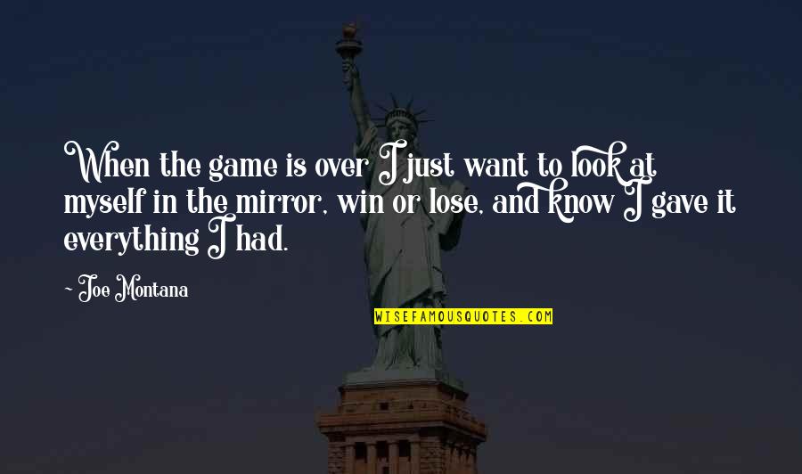 Lose And Win Quotes By Joe Montana: When the game is over I just want