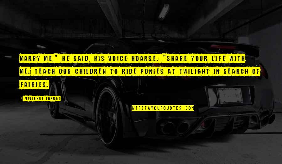 Lose Battle But Win War Quotes By Vivienne Lorret: Marry me," he said, his voice hoarse. "Share Lose Battle But Win War Quotes By Vivienne Lorret: Marry me," he said, his voice hoarse. "Share