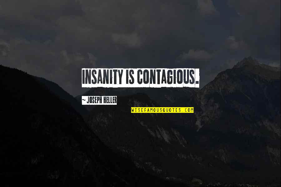 Lose Control Funny Quotes By Joseph Heller: Insanity is contagious.