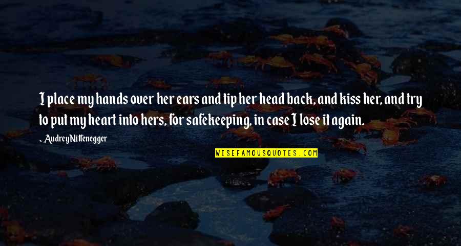 Lose Head Quotes By Audrey Niffenegger: I place my hands over her ears and