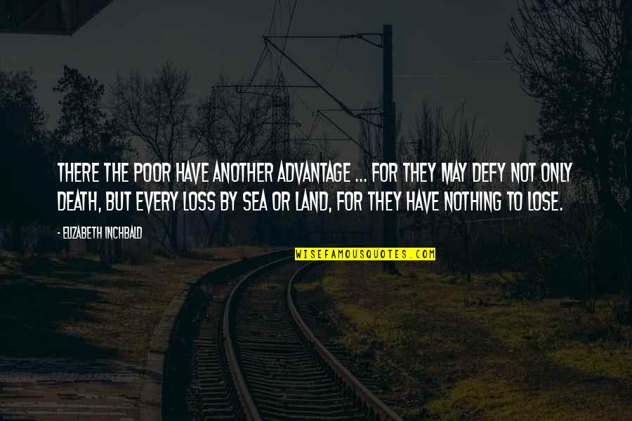 Lose Loss Quotes By Elizabeth Inchbald: There the poor have another advantage ... for