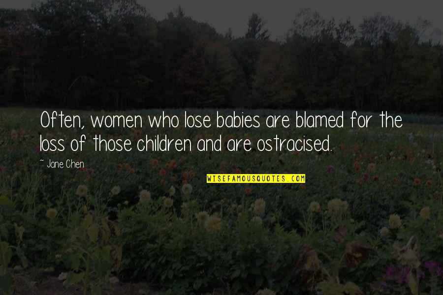Lose Loss Quotes By Jane Chen: Often, women who lose babies are blamed for