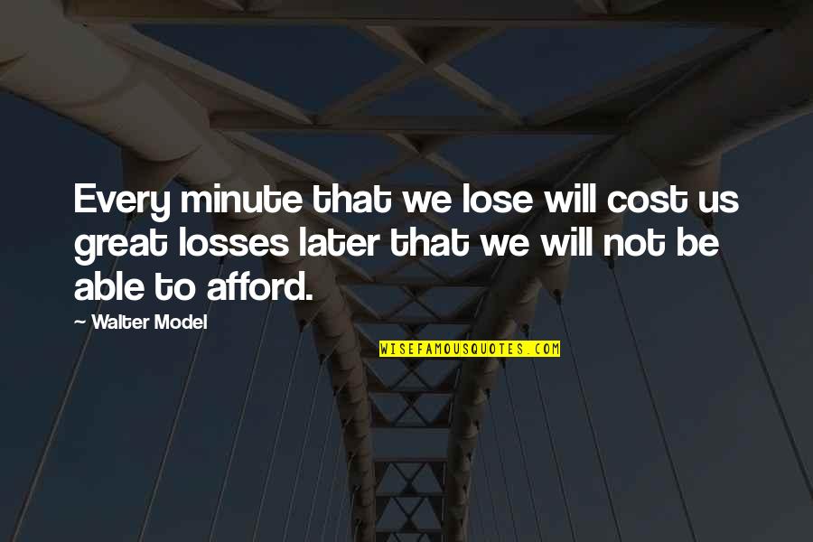 Lose Loss Quotes By Walter Model: Every minute that we lose will cost us