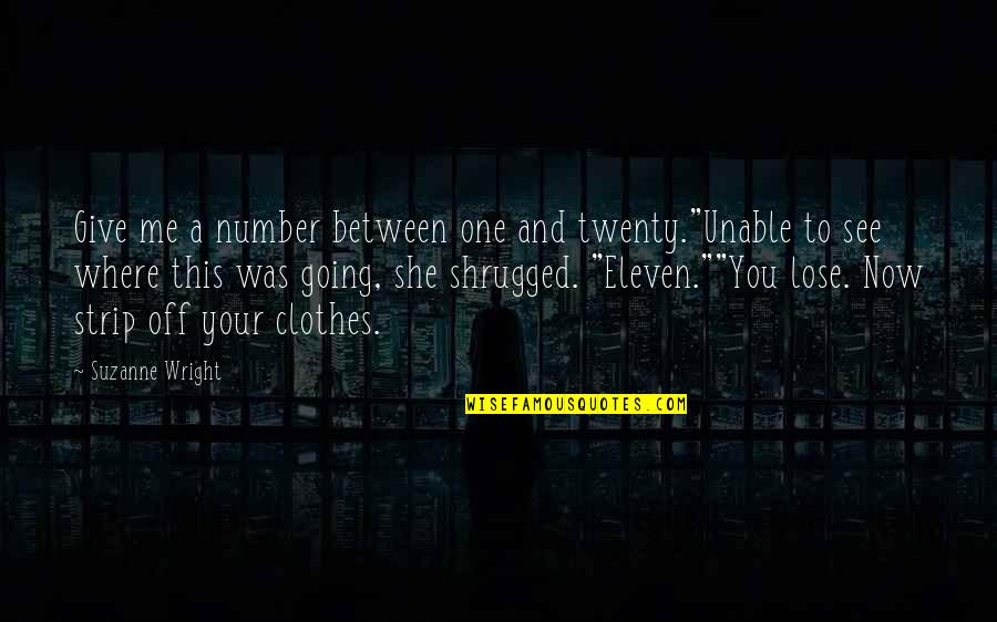 Lose My Number If Quotes By Suzanne Wright: Give me a number between one and twenty."Unable Lose My Number If Quotes By Suzanne Wright: Give me a number between one and twenty."Unable