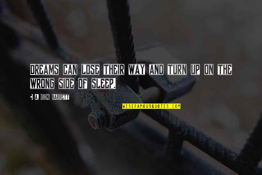 Lose No Sleep Quotes By A. Igoni Barrett: Dreams can lose their way and turn up Lose No Sleep Quotes By A. Igoni Barrett: Dreams can lose their way and turn up