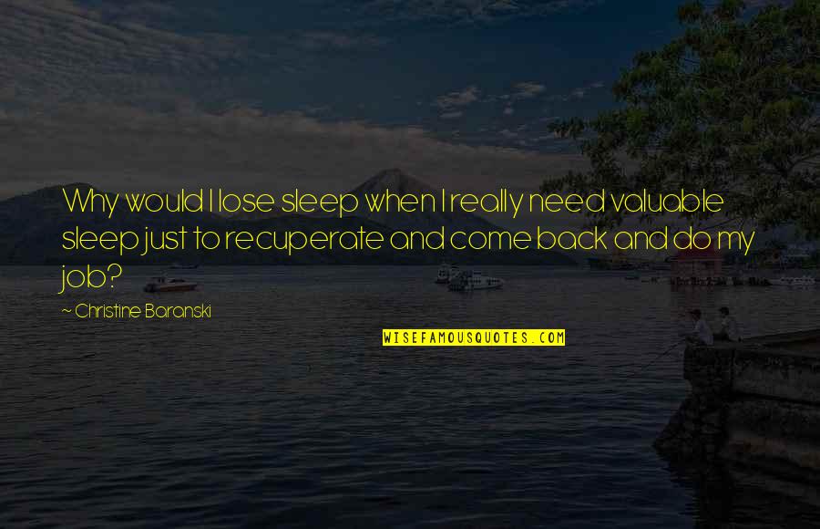 Lose No Sleep Quotes By Christine Baranski: Why would I lose sleep when I really Lose No Sleep Quotes By Christine Baranski: Why would I lose sleep when I really