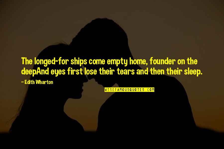 Lose No Sleep Quotes By Edith Wharton: The longed-for ships come empty home, founder on