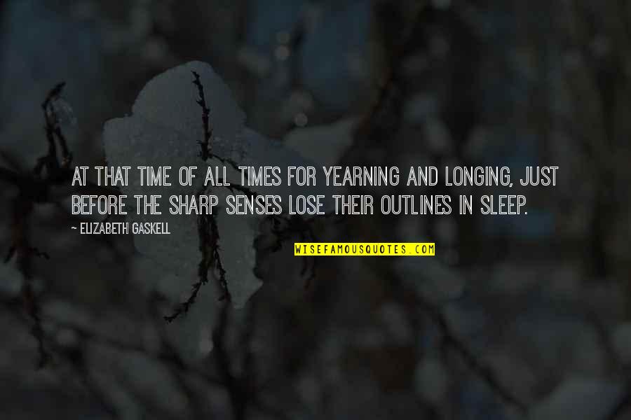 Lose No Sleep Quotes By Elizabeth Gaskell: At that time of all times for yearning Lose No Sleep Quotes By Elizabeth Gaskell: At that time of all times for yearning