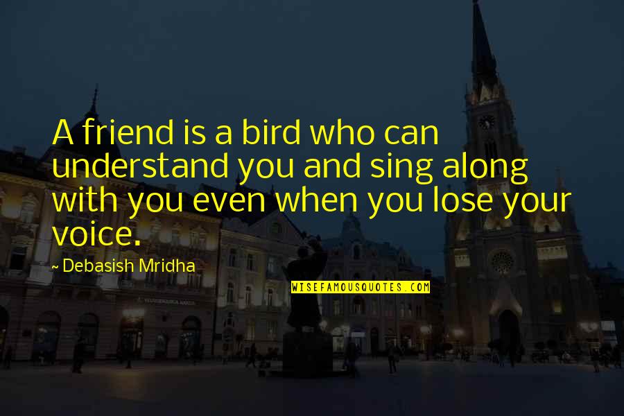 Lose Of A Friend Quotes By Debasish Mridha: A friend is a bird who can understand