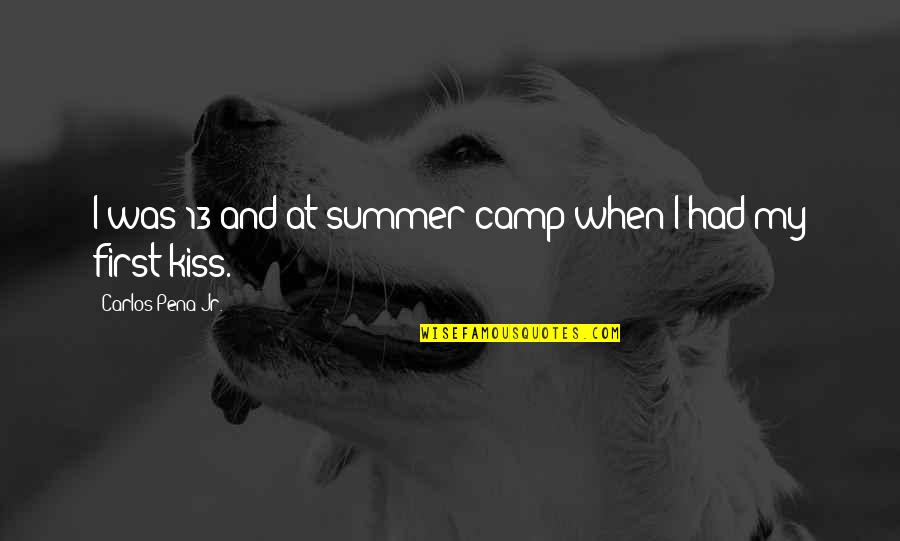 Lose One S Self Quotes By Carlos Pena Jr.: I was 13 and at summer camp when Lose One S Self Quotes By Carlos Pena Jr.: I was 13 and at summer camp when